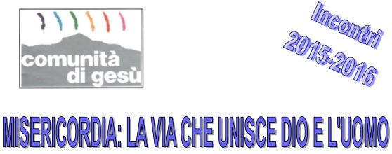 INCONTRI 2015-2016 – MISERICORDIA: LA VIA CHE UNISCE DIO E L’UOMO